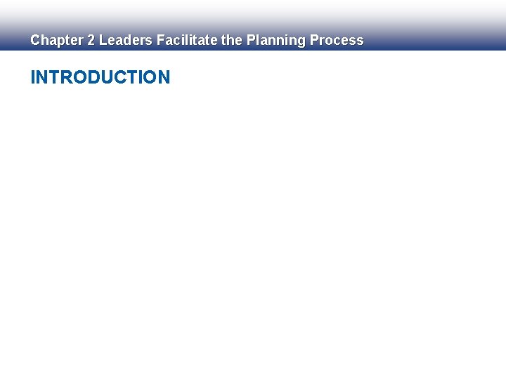 Chapter 2 Leaders Facilitate the Planning Process INTRODUCTION 