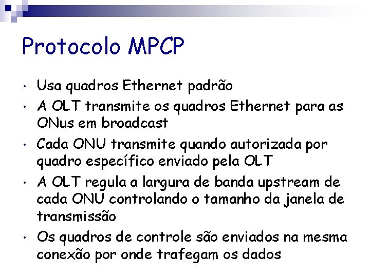 Protocolo MPCP • • • Usa quadros Ethernet padrão A OLT transmite os quadros