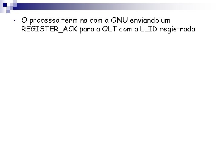  • O processo termina com a ONU enviando um REGISTER_ACK para a OLT