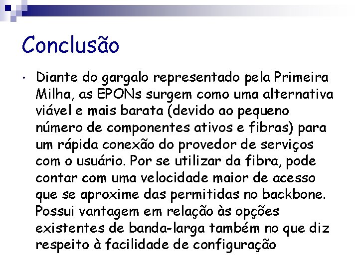 Conclusão • Diante do gargalo representado pela Primeira Milha, as EPONs surgem como uma