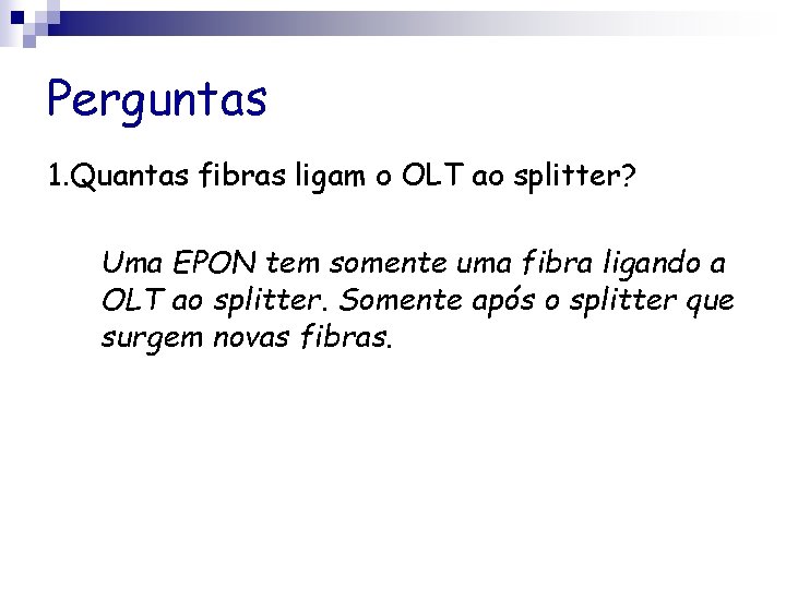 Perguntas 1. Quantas fibras ligam o OLT ao splitter? Uma EPON tem somente uma