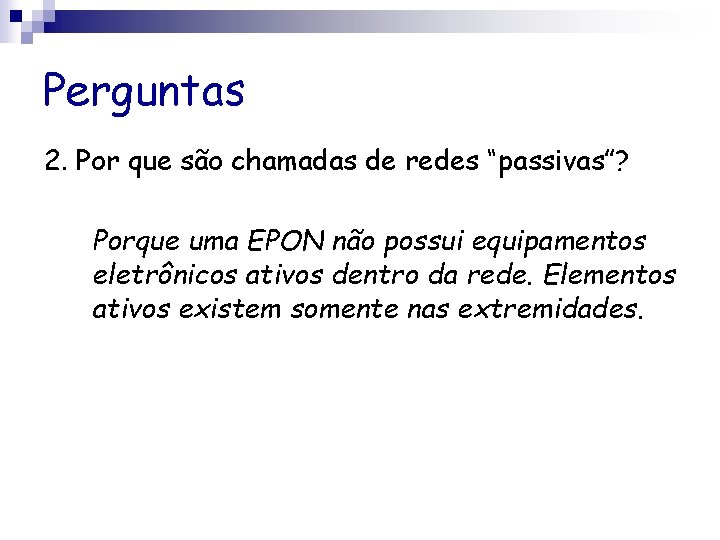 Perguntas 2. Por que são chamadas de redes “passivas”? Porque uma EPON não possui