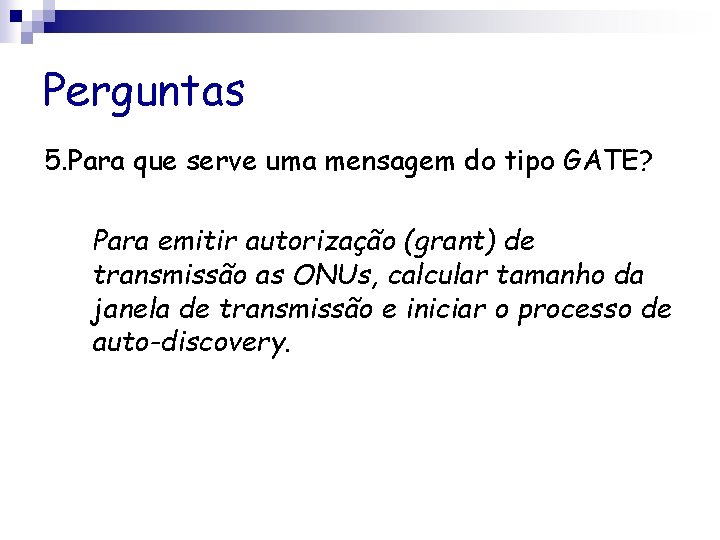 Perguntas 5. Para que serve uma mensagem do tipo GATE? Para emitir autorização (grant)