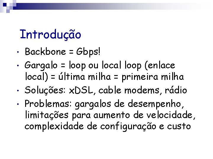 Introdução • • Backbone = Gbps! Gargalo = loop ou local loop (enlace local)
