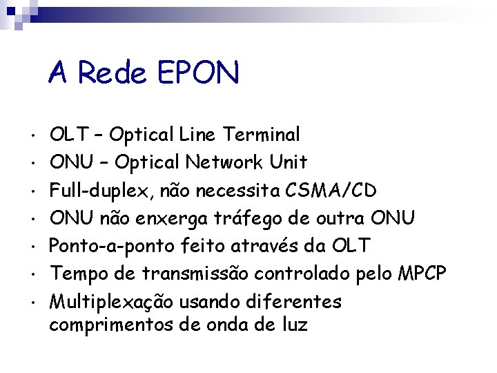 A Rede EPON • • OLT – Optical Line Terminal ONU – Optical Network