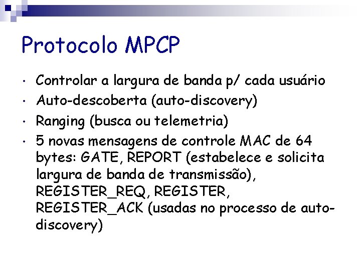 Protocolo MPCP • • Controlar a largura de banda p/ cada usuário Auto-descoberta (auto-discovery)