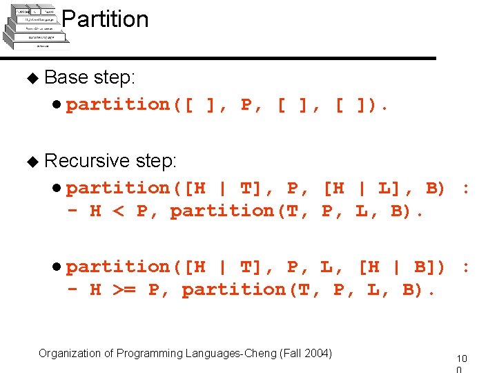 Partition u Base step: l partition([ ], P, [ ]). u Recursive step: l
