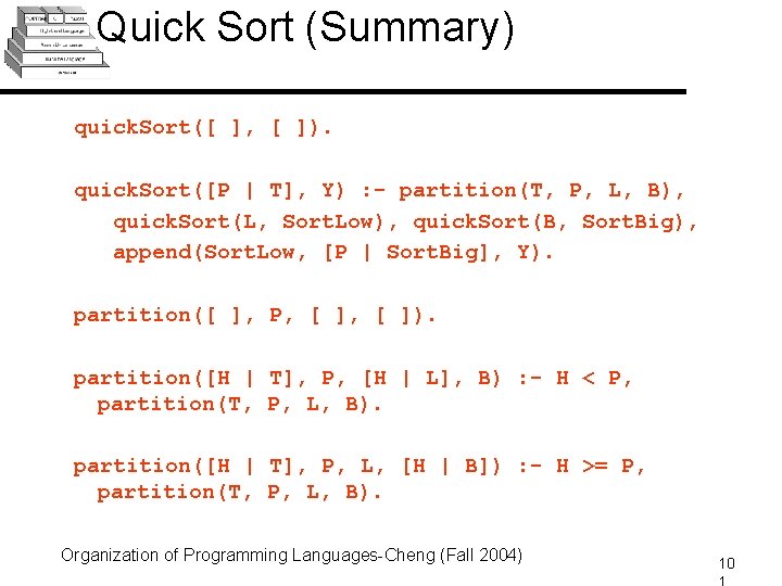 Quick Sort (Summary) quick. Sort([ ], [ ]). quick. Sort([P | T], Y) :
