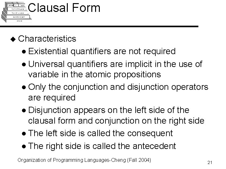 Clausal Form u Characteristics l Existential quantifiers are not required l Universal quantifiers are Clausal Form u Characteristics l Existential quantifiers are not required l Universal quantifiers are
