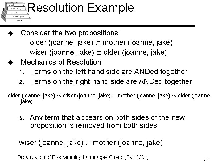 Resolution Example u u Consider the two propositions: older (joanne, jake) mother (joanne, jake) Resolution Example u u Consider the two propositions: older (joanne, jake) mother (joanne, jake)
