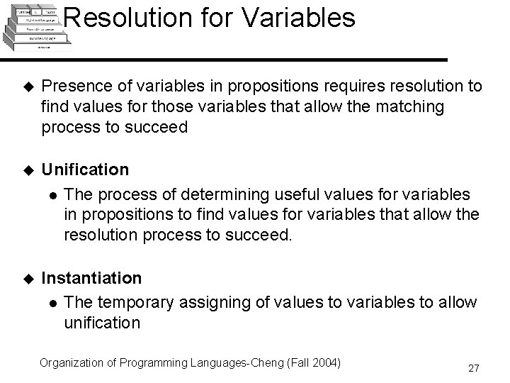 Resolution for Variables u Presence of variables in propositions requires resolution to find values Resolution for Variables u Presence of variables in propositions requires resolution to find values