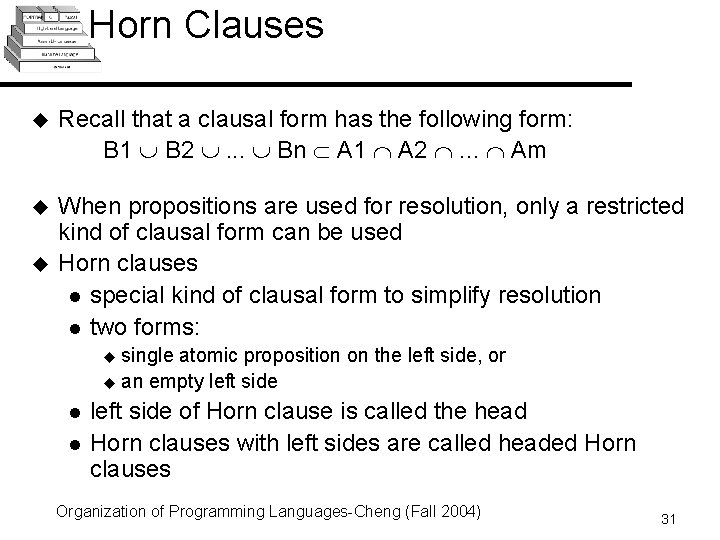 Horn Clauses u Recall that a clausal form has the following form: B 1 Horn Clauses u Recall that a clausal form has the following form: B 1