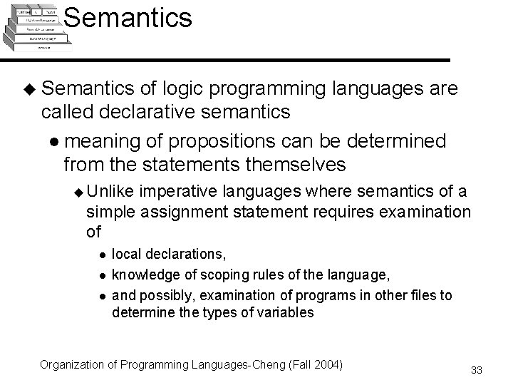 Semantics u Semantics of logic programming languages are called declarative semantics l meaning of Semantics u Semantics of logic programming languages are called declarative semantics l meaning of
