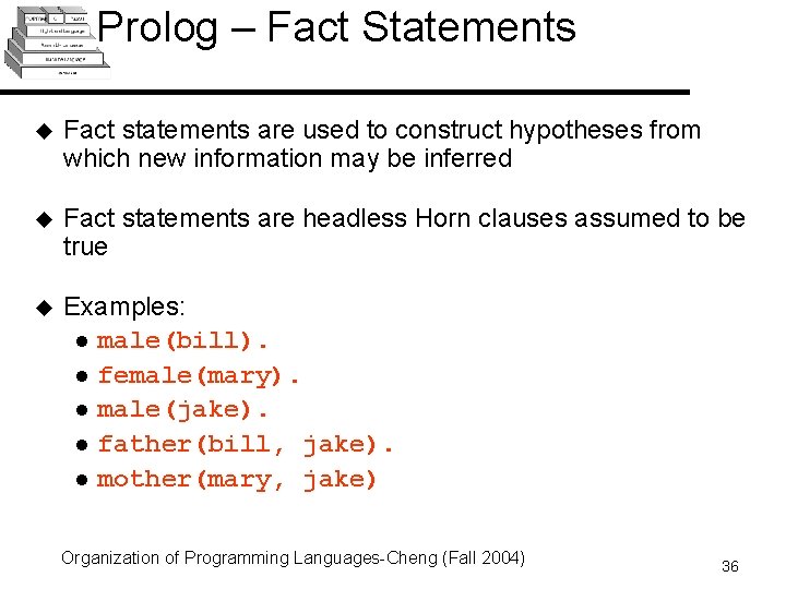 Prolog – Fact Statements u Fact statements are used to construct hypotheses from which Prolog – Fact Statements u Fact statements are used to construct hypotheses from which