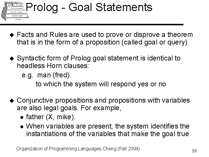 Prolog - Goal Statements u Facts and Rules are used to prove or disprove Prolog - Goal Statements u Facts and Rules are used to prove or disprove