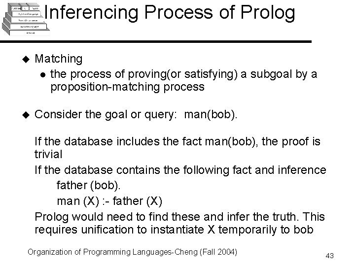 Inferencing Process of Prolog u Matching l the process of proving(or satisfying) a subgoal Inferencing Process of Prolog u Matching l the process of proving(or satisfying) a subgoal