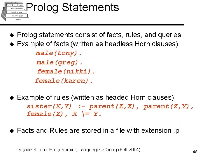 Prolog Statements u u Prolog statements consist of facts, rules, and queries. Example of Prolog Statements u u Prolog statements consist of facts, rules, and queries. Example of