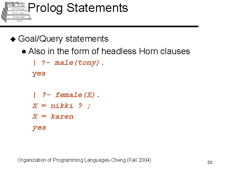 Prolog Statements u Goal/Query statements l Also in the form of headless Horn clauses Prolog Statements u Goal/Query statements l Also in the form of headless Horn clauses