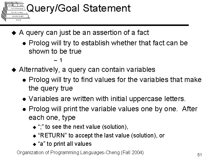 Query/Goal Statement u A query can just be an assertion of a fact l Query/Goal Statement u A query can just be an assertion of a fact l