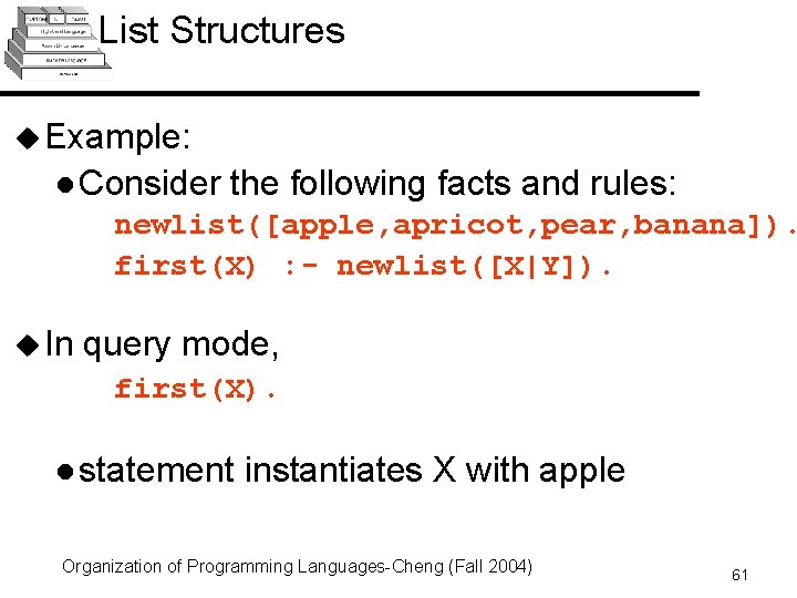 List Structures u Example: l Consider the following facts and rules: newlist([apple, apricot, pear, List Structures u Example: l Consider the following facts and rules: newlist([apple, apricot, pear,