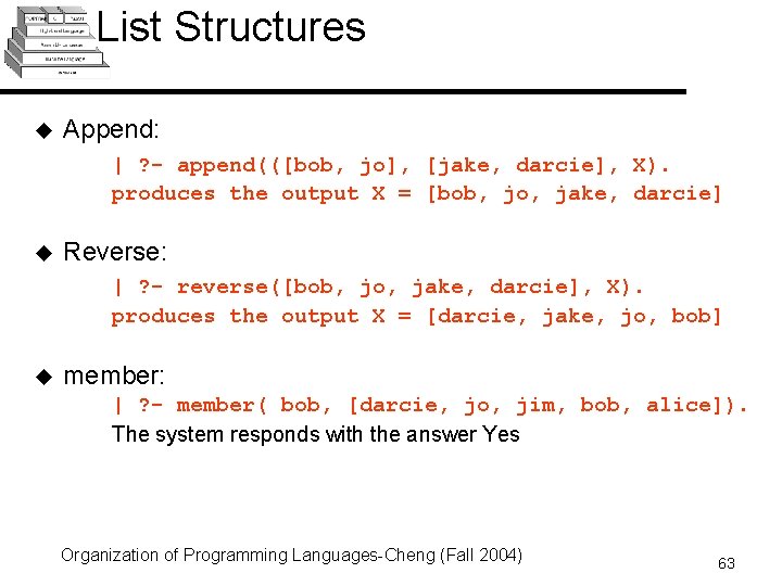 List Structures u Append: | ? - append(([bob, jo], [jake, darcie], X). produces the