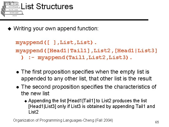 List Structures u Writing your own append function: myappend([ ], List). myappend([Head 1|Tail 1],