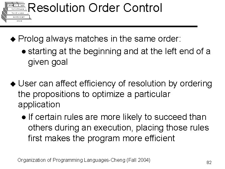 Resolution Order Control u Prolog always matches in the same order: l starting at Resolution Order Control u Prolog always matches in the same order: l starting at