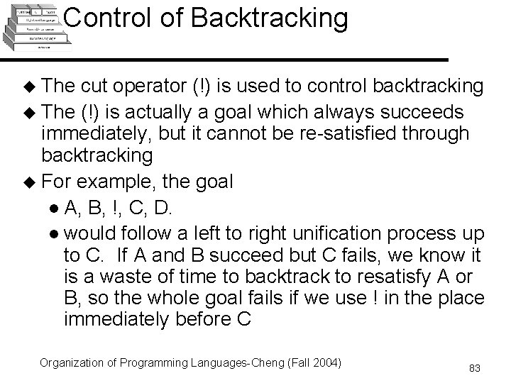Control of Backtracking u The cut operator (!) is used to control backtracking u Control of Backtracking u The cut operator (!) is used to control backtracking u