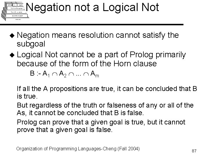 Negation not a Logical Not u Negation means resolution cannot satisfy the subgoal u Negation not a Logical Not u Negation means resolution cannot satisfy the subgoal u