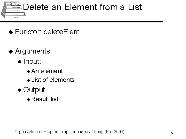 Delete an Element from a List u Functor: delete. Elem u Arguments l Input: Delete an Element from a List u Functor: delete. Elem u Arguments l Input: