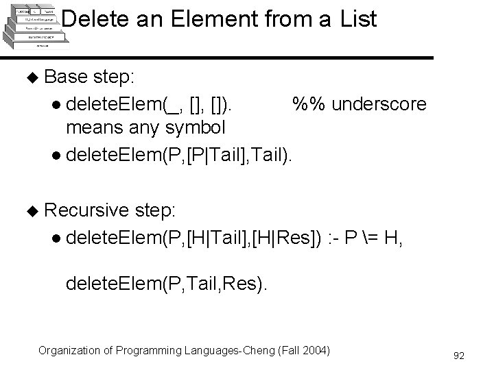 Delete an Element from a List u Base step: l delete. Elem(_, []). %%