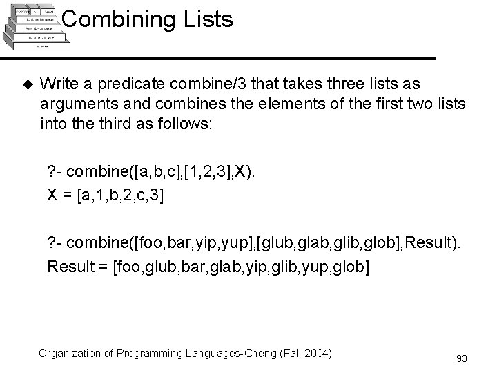 Combining Lists u Write a predicate combine/3 that takes three lists as arguments and Combining Lists u Write a predicate combine/3 that takes three lists as arguments and