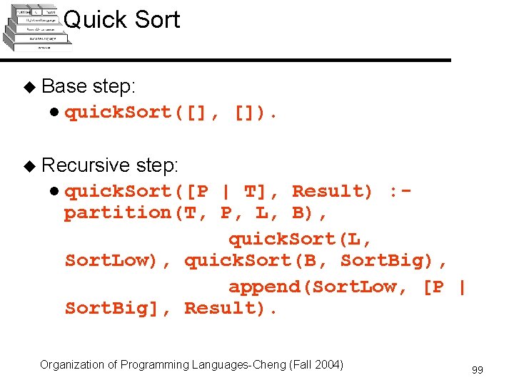 Quick Sort u Base step: l quick. Sort([], []). u Recursive step: l quick.
