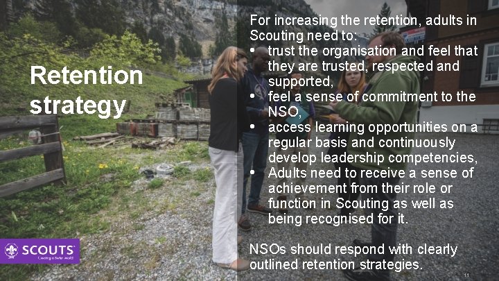 Retention strategy For increasing the retention, adults in Scouting need to: • trust the