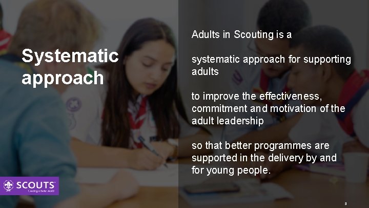 Adults in Scouting is a Systematic approach systematic approach for supporting adults to improve