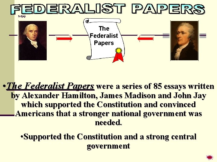fedpap The Federalist Papers • The Federalist Papers were a series of 85 essays