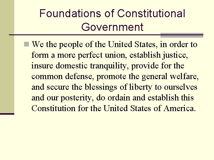 Foundations of Constitutional Government n We the people of the United States, in order