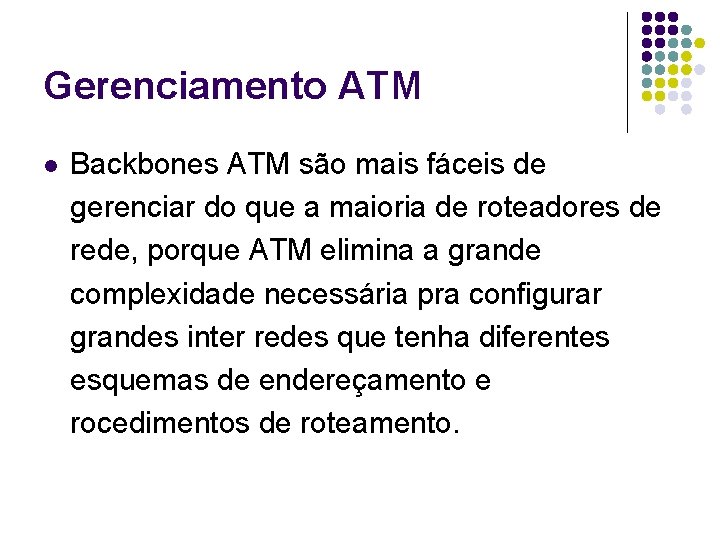 Gerenciamento ATM l Backbones ATM são mais fáceis de gerenciar do que a maioria