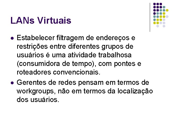 LANs Virtuais l l Estabelecer filtragem de endereços e restrições entre diferentes grupos de