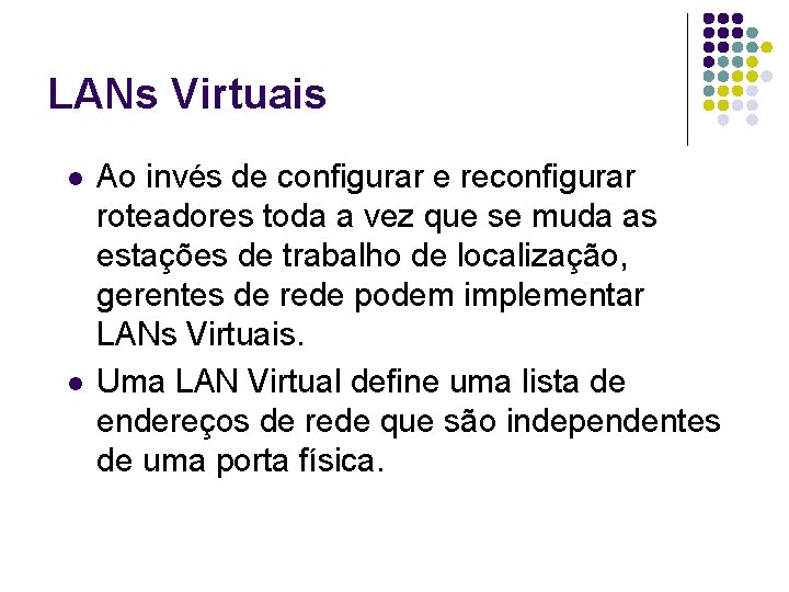 LANs Virtuais l l Ao invés de configurar e reconfigurar roteadores toda a vez