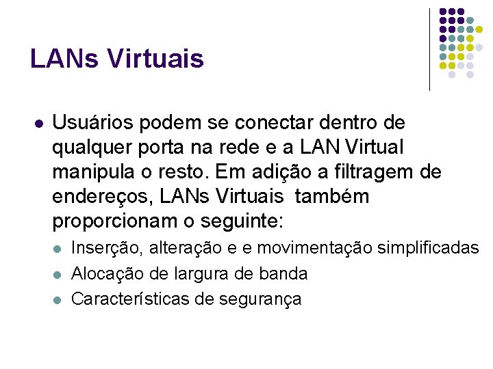 LANs Virtuais l Usuários podem se conectar dentro de qualquer porta na rede e