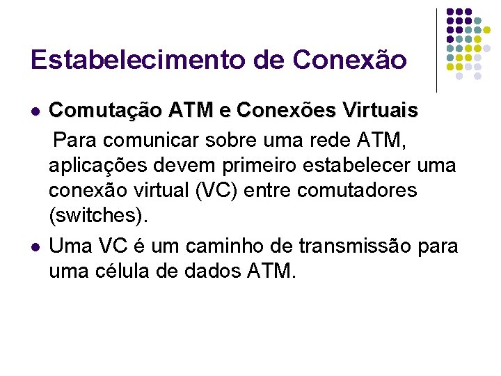 Estabelecimento de Conexão l l Comutação ATM e Conexões Virtuais Para comunicar sobre uma