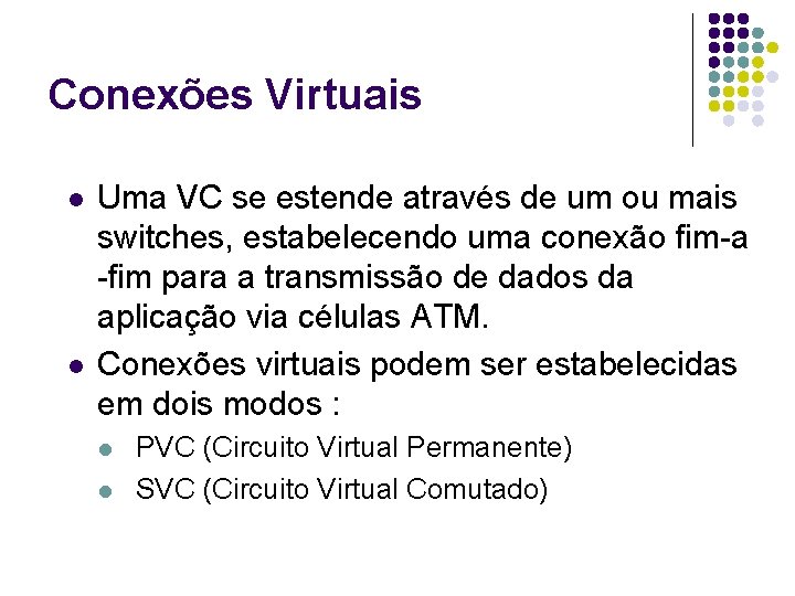Conexões Virtuais l l Uma VC se estende através de um ou mais switches,
