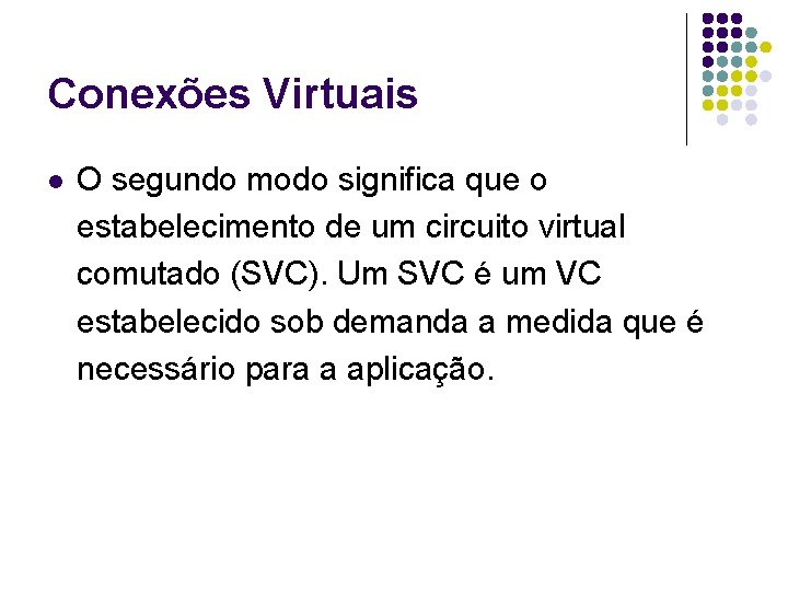 Conexões Virtuais l O segundo modo significa que o estabelecimento de um circuito virtual