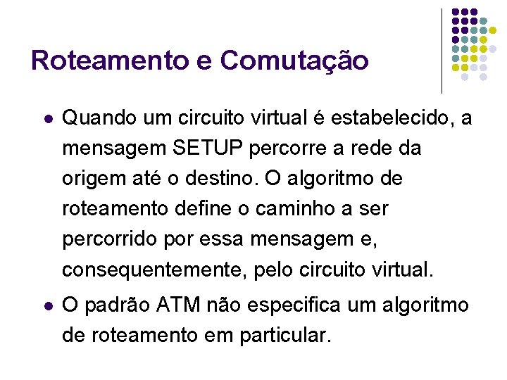 Roteamento e Comutação l Quando um circuito virtual é estabelecido, a mensagem SETUP percorre