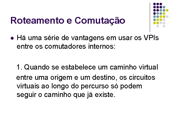 Roteamento e Comutação l Há uma série de vantagens em usar os VPIs entre