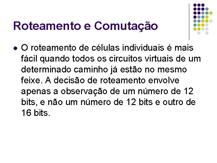 Roteamento e Comutação l O roteamento de células individuais é mais fácil quando todos