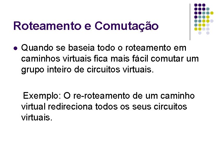 Roteamento e Comutação l Quando se baseia todo o roteamento em caminhos virtuais fica