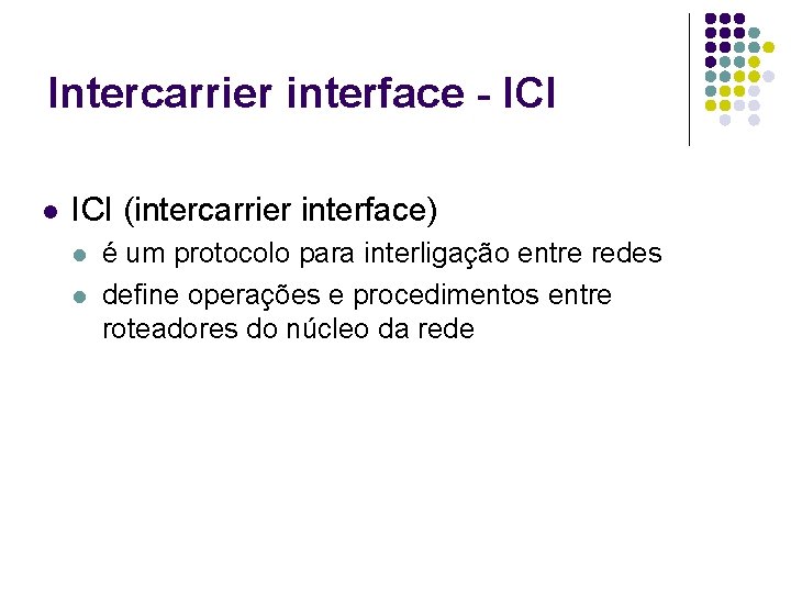 Intercarrier interface - ICI l ICI (intercarrier interface) l l é um protocolo para