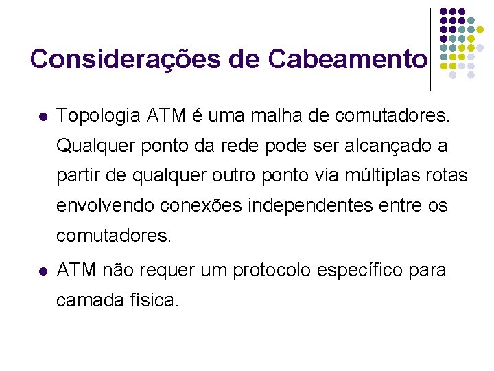 Considerações de Cabeamento l Topologia ATM é uma malha de comutadores. Qualquer ponto da